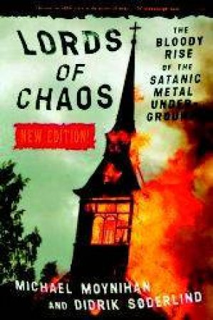 Lords of Chaos by Michael Moynihan & Didrik Soderlind