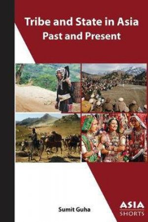 Tribe And State In Asia, Past And Present by Sumit Guha