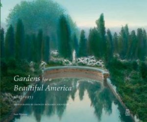 Gardens for a Beautiful America, 1895-1935 by WATTERS SAM