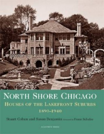 North Shore Chicago: Houses of Lakefront Suburbs 1890-1940 by COHEN & BENJAMIN