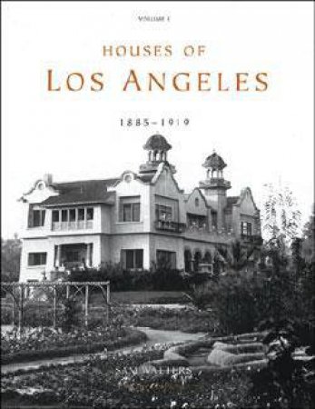 Houses of Los Angeles, 1885-1935: Vol.1. 1885-1919 by WATTERS SAM