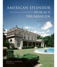 American Splendor The Residential Architecture of Horace Trumbauer