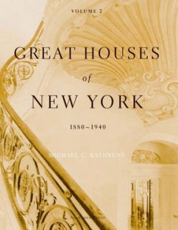 Great Houses of New York, 1880-1940: Volume 2 by KATHRENS MICHAEL
