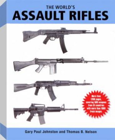 World's Assault Rifles by JOHNSTON GARY AND NELSON THOMAS