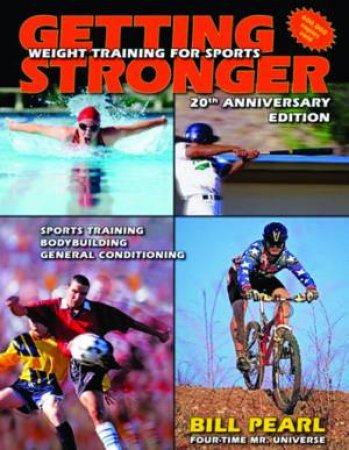 Getting Stronger: Weight Training for Sports, 20th Anniversary Ed by Bill Pearl