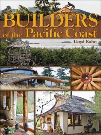 Builders Of The Pacific Coast by Lloyd Kahn