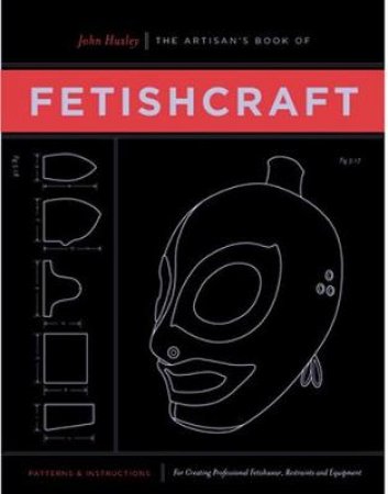 The Artisan's Book of Fetishcraft by John Huxley