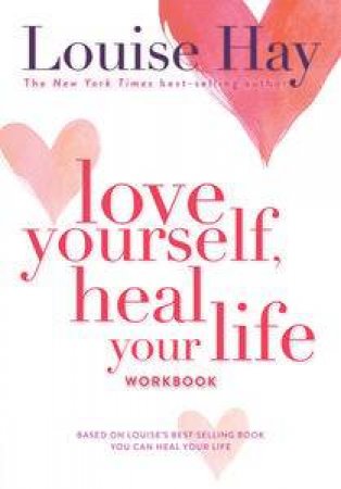 Love Yourself, Heal Your Life Workbook by Louise L Hay