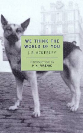 NYRB Classics: We Think The World Of You by J R Ackerley