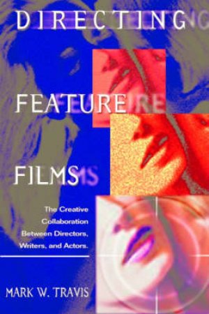 Directing Feature Films by Mark W. Travis