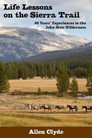 Life Lessons On The Sierra Trail by Dr Allen Clyde