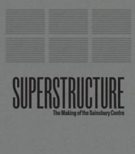 Superstructure The Making of the Sainsbury Centre for Visual Arts