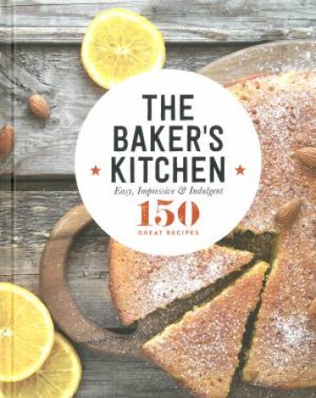 150 Great Recipes: The Baker's Kitchen by Various