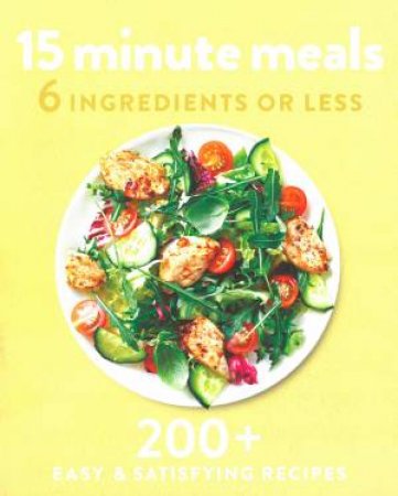 6 Ingredients Or Less: 15 Minute Meals by Various