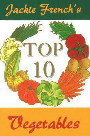 Jackie French's Top 10 Vegetables by Jackie French