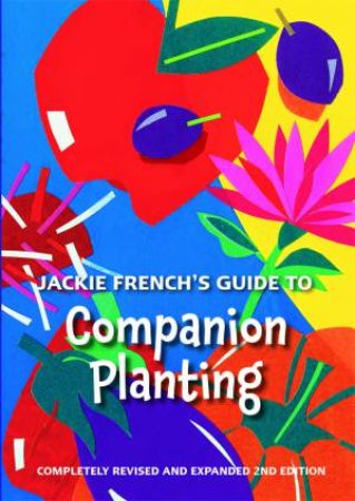 Jackie French's Guide To Companion Planting by Jackie French