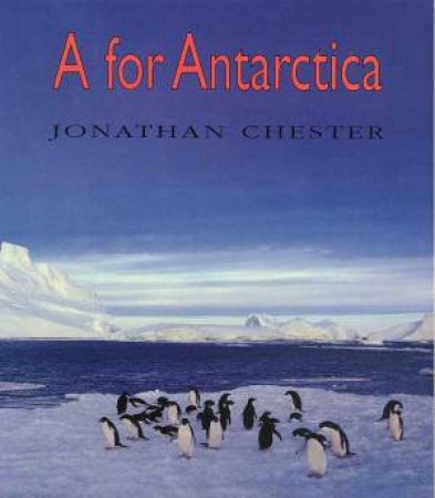 A for Antarctica by Jonathan Chester