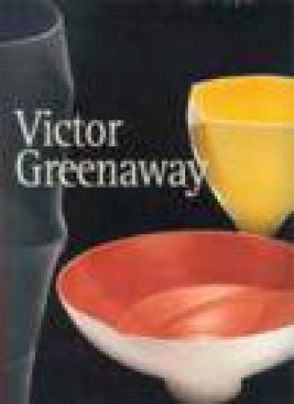 Victor Greenaway: Ceramics 1965-2005 by Timothy Jacobs