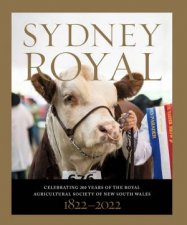 Sydney Royal Celebrating 200 Years Of The Royal Agricultural Society Of New South Wales 18222022