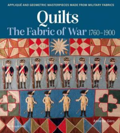 Quilts: The Fabric of War 1760-1900 by ANNETTE GERO