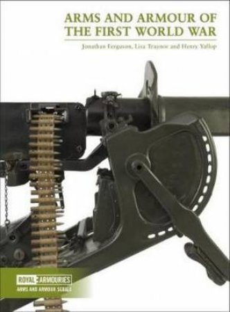Arms And Armour Of The First World War by Jonathan Ferguson