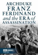 Archduke Franz Ferdinand And The Era Of Assassination