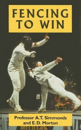 Fencing to Win by SIMMONDS A.T. & MORTON E.D.