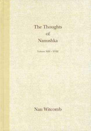 The Thoughts Of Nanushka Volume XIII - XVIII by Nan Witcomb