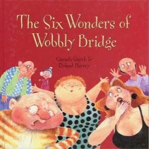 The Six Wonders Of Wobbly Bridge by Gwenda Smyth