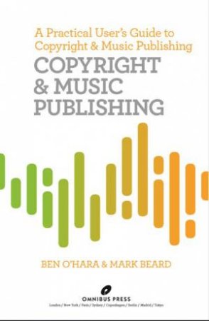 Copyright And Music Publishing by Mark Beard & Ben O'Hara