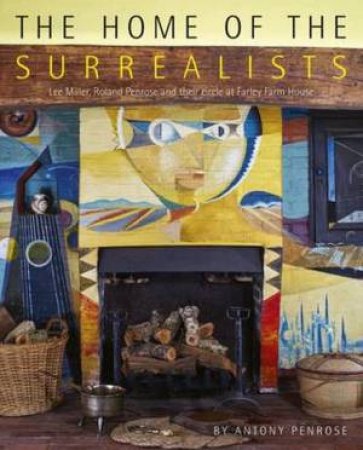 The Home Of The Surrealists by Antony Penrose