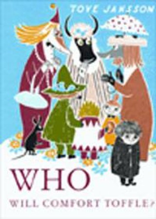 Moomins: Who Will Comfort Toffle?: A Tale Of Moomin Valley by Tove Jansson
