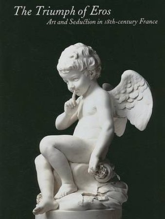 Triumph of Eros: Art and Seduction in 18th Century France by Dimitri Ozerkov