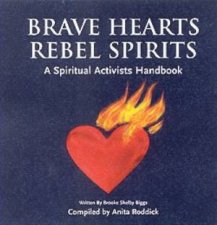 Brave Hearts Rebel Spirits A Spiritual Activists Handbook