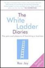 White Ladder Diaries The Pain and Pleasure of Launcing a Business