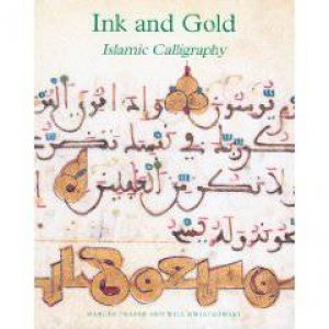 Ink and Gold: Masterpieces of Islamic Calligraphy by FRASER MARCUS & KWIATKOWSKI