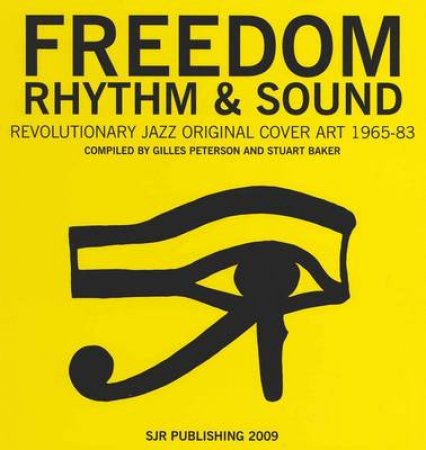Freedom, Rhythm and Sound: Revolutionary Jazz Cover Art 1960-78 by Stuart Baker