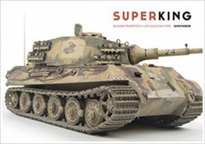 Superking: Building Trumpeter's 1:16th Scale King Tiger by David Parker