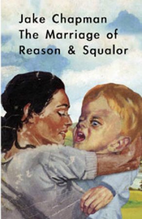 Marriage of Reason and Squalor by Jake Chapman