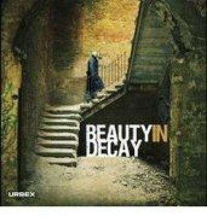 Beauty in Decay: The Art of Urban Exploration by Unknown