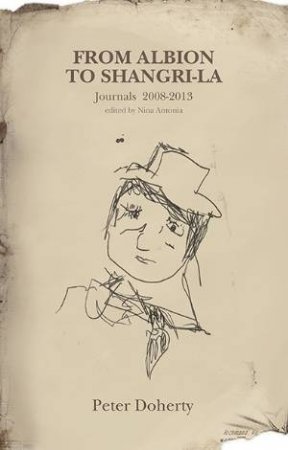 From Albion to Shangri-La: Journals & Tour Diaries 2008  2013 by Peter Doherty