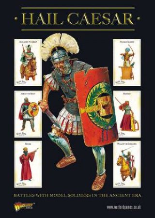 Hail Caesar: Battles With Model Soldiers In The Ancient Era by Rick Priestly