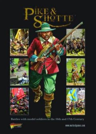Pike & Shotte: Battles With Model Soldiers In The 16th And 17th Centuries by Steve Morgan & Rick Priestly & Peter Dennis