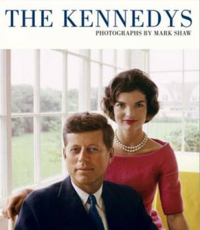 Kennedys: Photographed by Mark Shaw by MARK SHAW