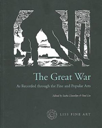 The Great War: As Recorded Through The Fine And Popular Arts by Sacha Llewellyn & Paul Liss
