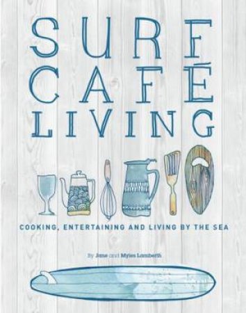 Surf Cafe Living by Jane Lamberth & Myles Lamberth