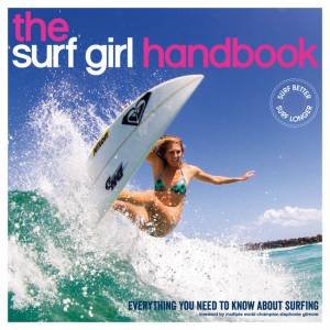 The Surf Girl Handbook - 2nd Ed by Louise Searle