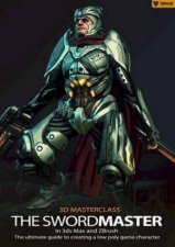 3D Masterclass The Swordmaster in 3ds Max and Zbrush