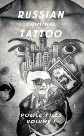 Russian Criminal Tattoo: Police Files: Volume I by Arkady Bronnikov