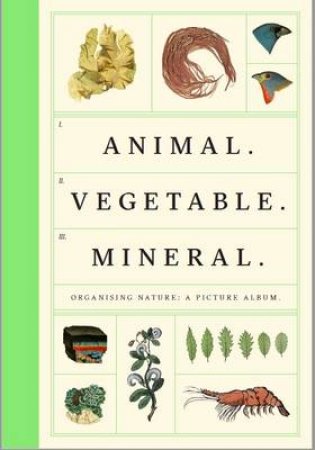 Animal Vegetable Mineral by Collection Wellcome